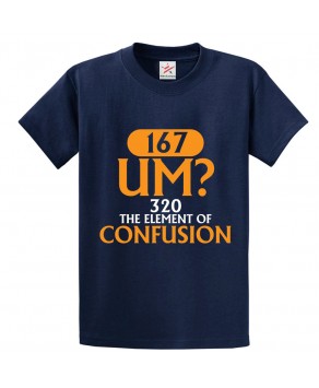 167 UM? 320 The Element Of Confusion Classic Unisex Kids and Adults T-Shirt